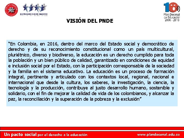 VISIÓN DEL PNDE “En Colombia, en 2016, dentro del marco del Estado social y