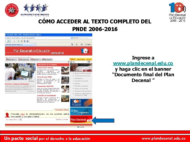 CÓMO ACCEDER AL TEXTO COMPLETO DEL PNDE 2006 -2016 Ingrese a www. plandecenal. edu.