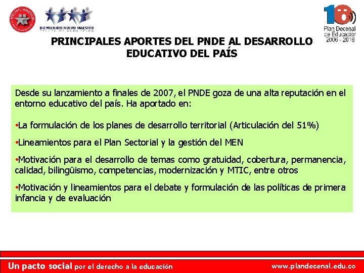 PRINCIPALES APORTES DEL PNDE AL DESARROLLO EDUCATIVO DEL PAÍS Desde su lanzamiento a finales