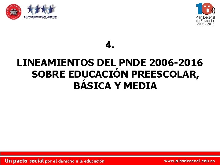 4. LINEAMIENTOS DEL PNDE 2006 -2016 SOBRE EDUCACIÓN PREESCOLAR, BÁSICA Y MEDIA Un pacto