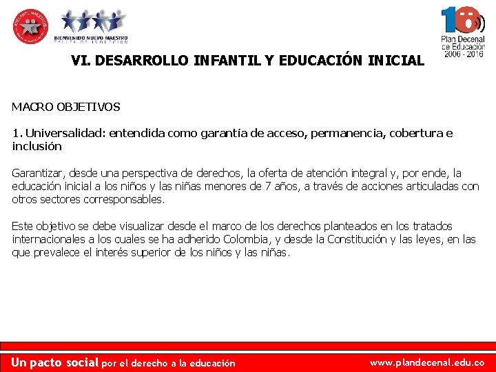 VI. DESARROLLO INFANTIL Y EDUCACIÓN INICIAL MACRO OBJETIVOS 1. Universalidad: entendida como garantía de