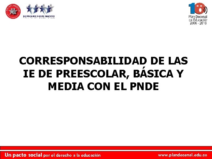 CORRESPONSABILIDAD DE LAS IE DE PREESCOLAR, BÁSICA Y MEDIA CON EL PNDE Un pacto