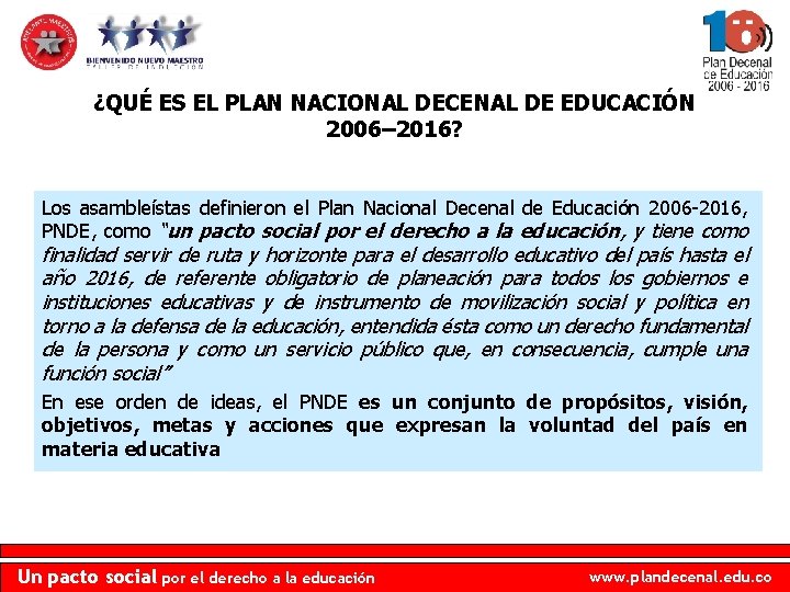 ¿QUÉ ES EL PLAN NACIONAL DECENAL DE EDUCACIÓN 2006– 2016? Los asambleístas definieron el