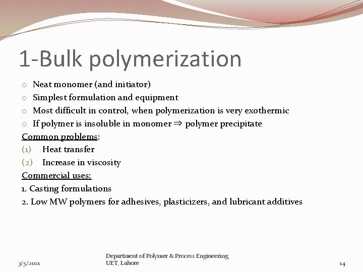 1 -Bulk polymerization o Neat monomer (and initiator) o Simplest formulation and equipment o