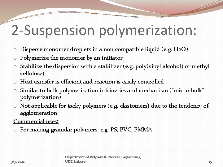 2 -Suspension polymerization: o Disperse monomer droplets in a non compatible liquid (e. g.