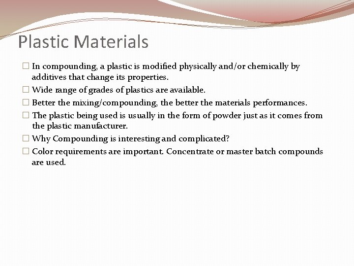 Plastic Materials � In compounding, a plastic is modified physically and/or chemically by additives