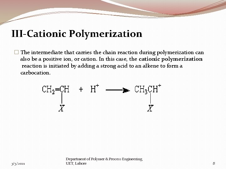 III-Cationic Polymerization � The intermediate that carries the chain reaction during polymerization can also
