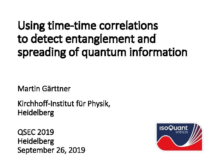 Using time-time correlations to detect entanglement and spreading of quantum information Martin Gärttner Kirchhoff-Institut