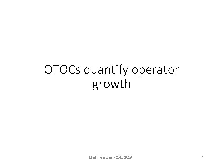 OTOCs quantify operator growth Martin Gärttner - QSEC 2019 4 