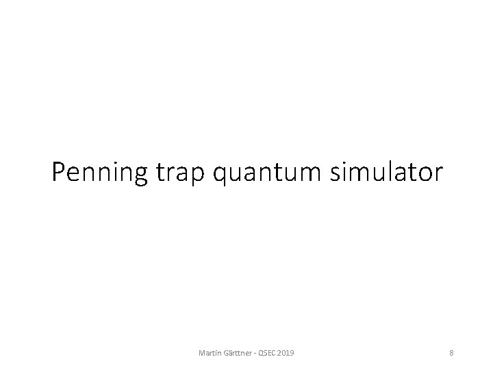 Penning trap quantum simulator Martin Gärttner - QSEC 2019 8 