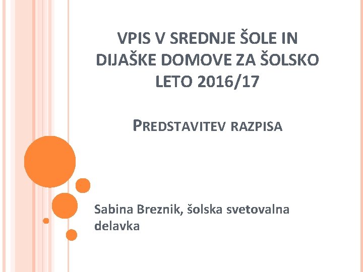 VPIS V SREDNJE ŠOLE IN DIJAŠKE DOMOVE ZA ŠOLSKO LETO 2016/17 PREDSTAVITEV RAZPISA Sabina