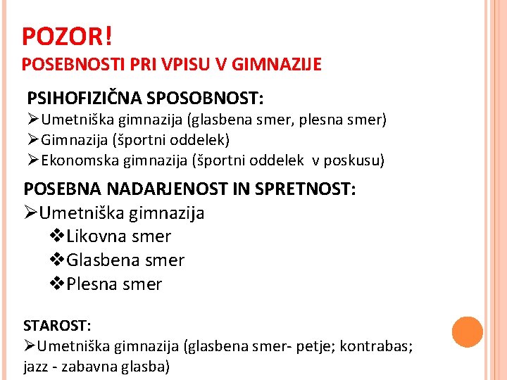 POZOR! POSEBNOSTI PRI VPISU V GIMNAZIJE PSIHOFIZIČNA SPOSOBNOST: ØUmetniška gimnazija (glasbena smer, plesna smer)