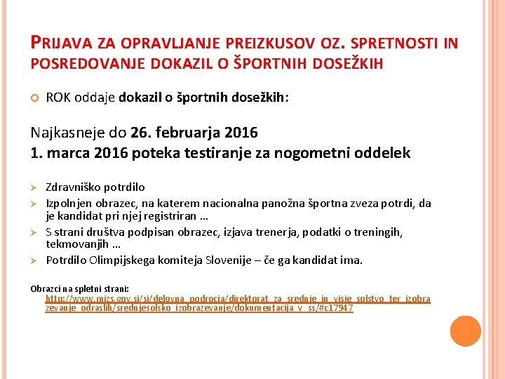 PRIJAVA ZA OPRAVLJANJE PREIZKUSOV OZ. SPRETNOSTI IN POSREDOVANJE DOKAZIL O ŠPORTNIH DOSEŽKIH ROK oddaje