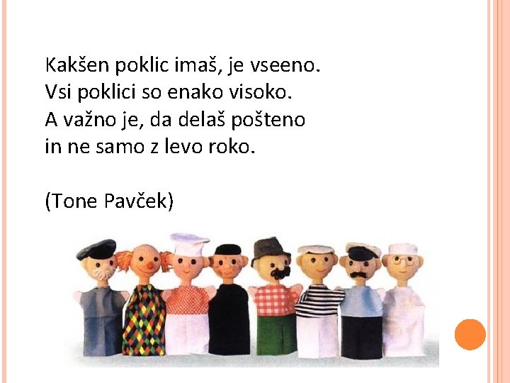 Kakšen poklic imaš, je vseeno. Vsi poklici so enako visoko. A važno je, da