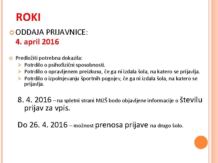 ROKI ODDAJA PRIJAVNICE: 4. april 2016 Predložiti potrebna dokazila: Ø Potrdilo o psihofizični sposobnosti.