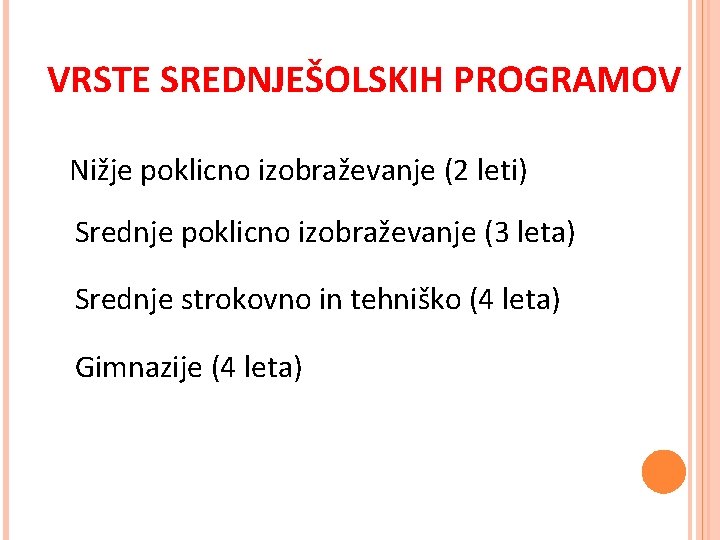 VRSTE SREDNJEŠOLSKIH PROGRAMOV Nižje poklicno izobraževanje (2 leti) Srednje poklicno izobraževanje (3 leta) Srednje