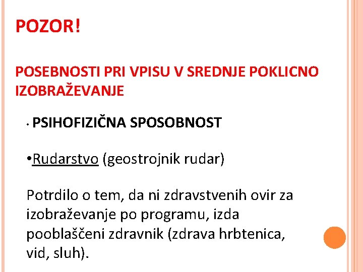 POZOR! POSEBNOSTI PRI VPISU V SREDNJE POKLICNO IZOBRAŽEVANJE • PSIHOFIZIČNA SPOSOBNOST • Rudarstvo (geostrojnik