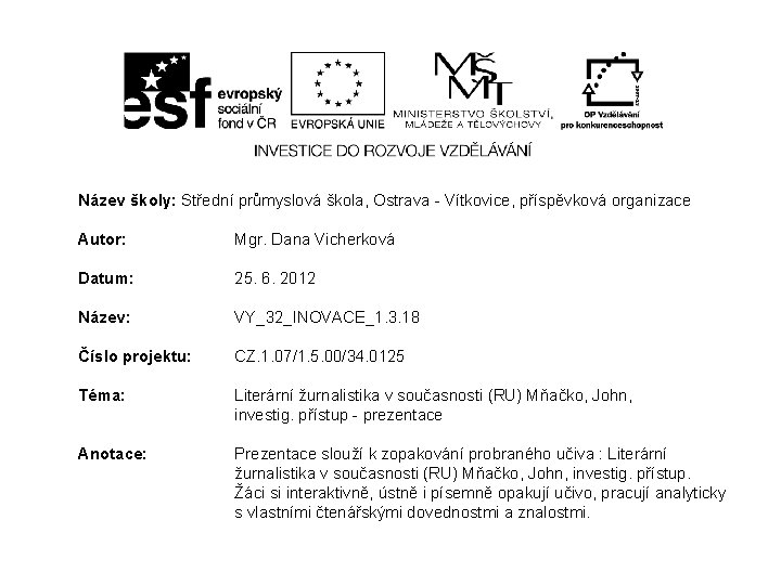 Název školy: Střední průmyslová škola, Ostrava - Vítkovice, příspěvková organizace Autor: Mgr. Dana Vicherková