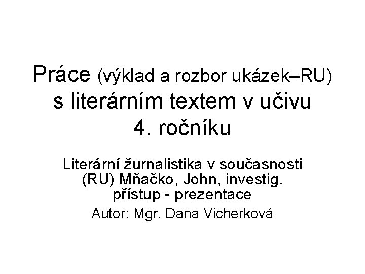 Práce (výklad a rozbor ukázek–RU) s literárním textem v učivu 4. ročníku Literární žurnalistika