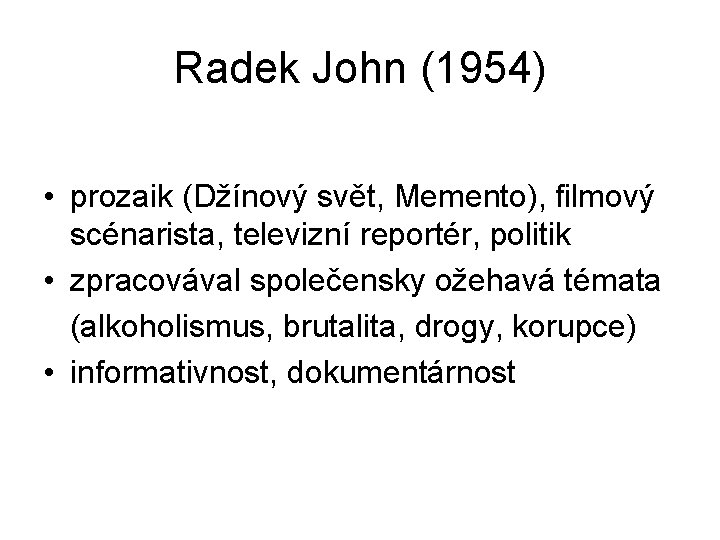 Radek John (1954) • prozaik (Džínový svět, Memento), filmový scénarista, televizní reportér, politik •