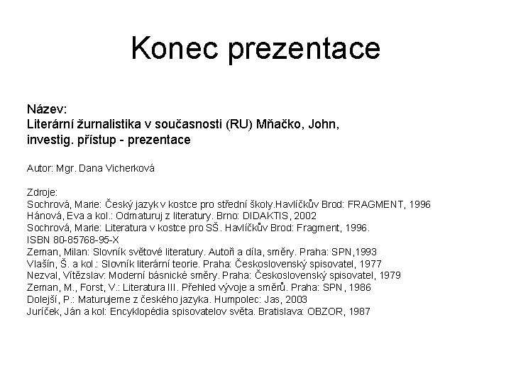 Konec prezentace Název: Literární žurnalistika v současnosti (RU) Mňačko, John, investig. přístup - prezentace