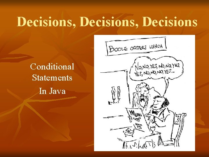 Decisions, Decisions Conditional Statements In Java 