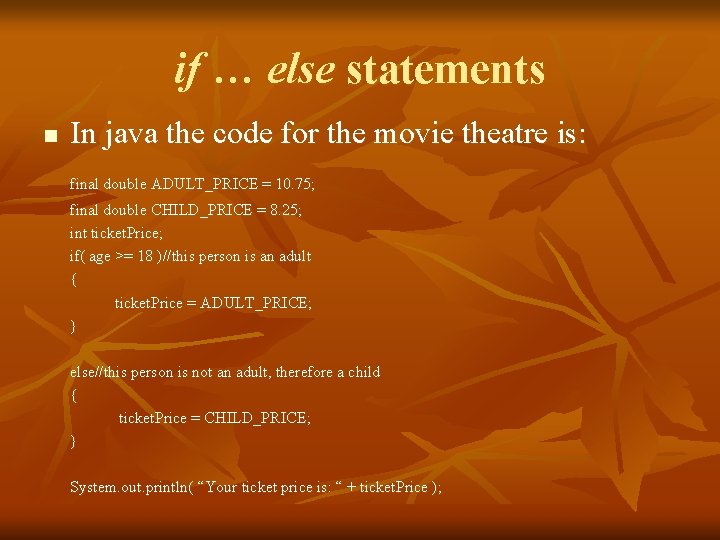 if … else statements n In java the code for the movie theatre is: