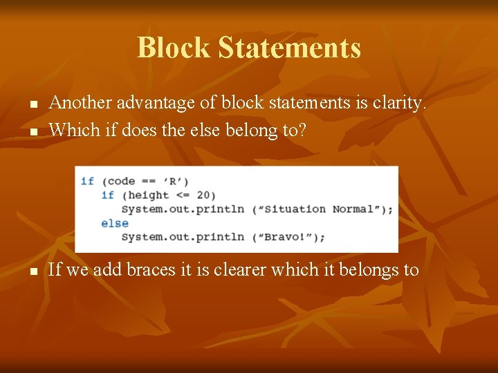 Block Statements n Another advantage of block statements is clarity. Which if does the
