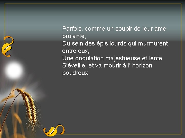 Parfois, comme un soupir de leur âme brûlante, Du sein des épis lourds qui