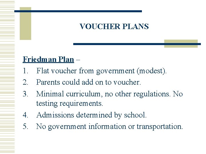 VOUCHER PLANS Friedman Plan – 1. Flat voucher from government (modest). 2. Parents could