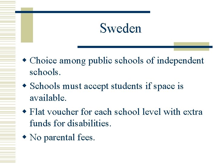Sweden w Choice among public schools of independent schools. w Schools must accept students