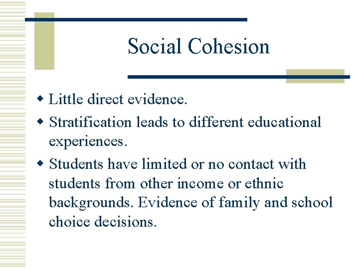 Social Cohesion w Little direct evidence. w Stratification leads to different educational experiences. w