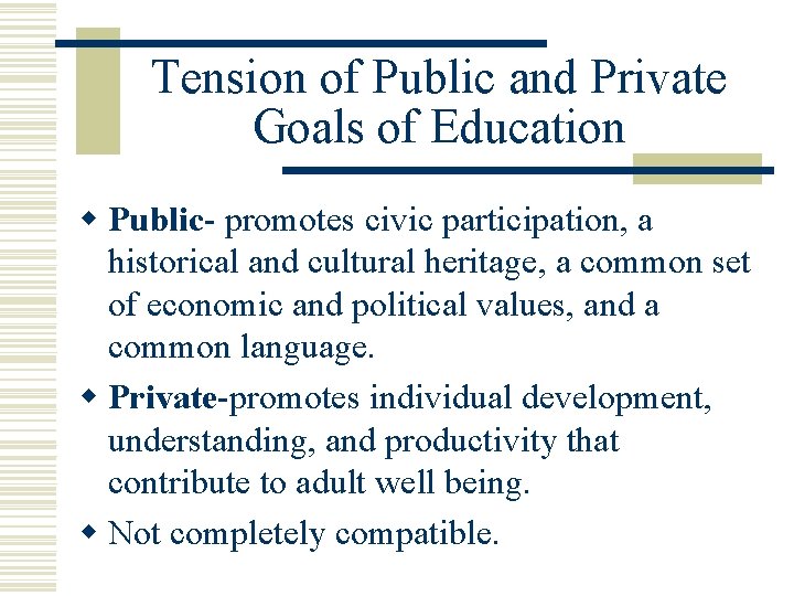 Tension of Public and Private Goals of Education w Public- promotes civic participation, a
