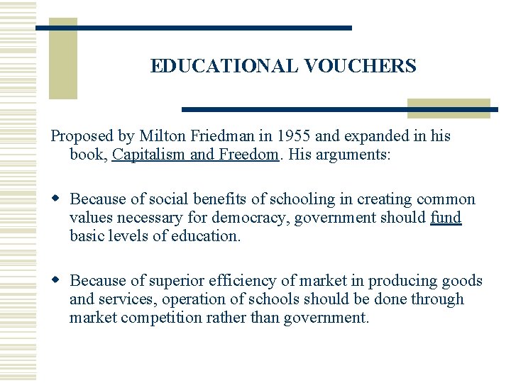 EDUCATIONAL VOUCHERS Proposed by Milton Friedman in 1955 and expanded in his book, Capitalism