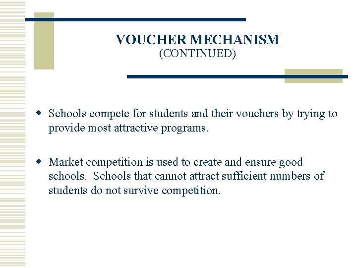 VOUCHER MECHANISM (CONTINUED) w Schools compete for students and their vouchers by trying to