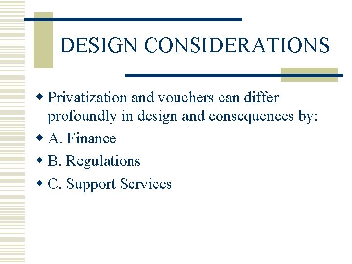 DESIGN CONSIDERATIONS w Privatization and vouchers can differ profoundly in design and consequences by: