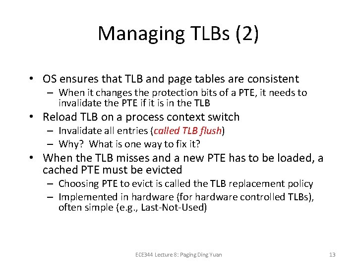 Managing TLBs (2) • OS ensures that TLB and page tables are consistent –