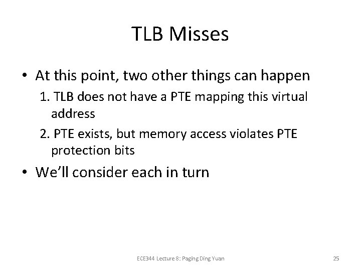 TLB Misses • At this point, two other things can happen 1. TLB does