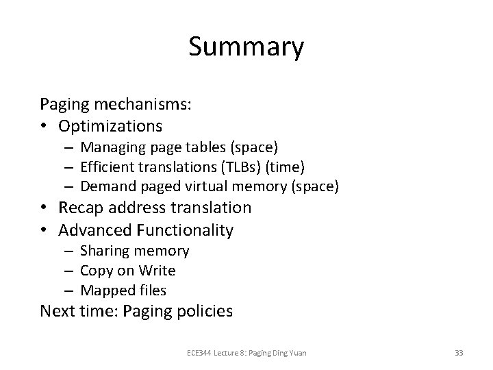 Summary Paging mechanisms: • Optimizations – Managing page tables (space) – Efficient translations (TLBs)