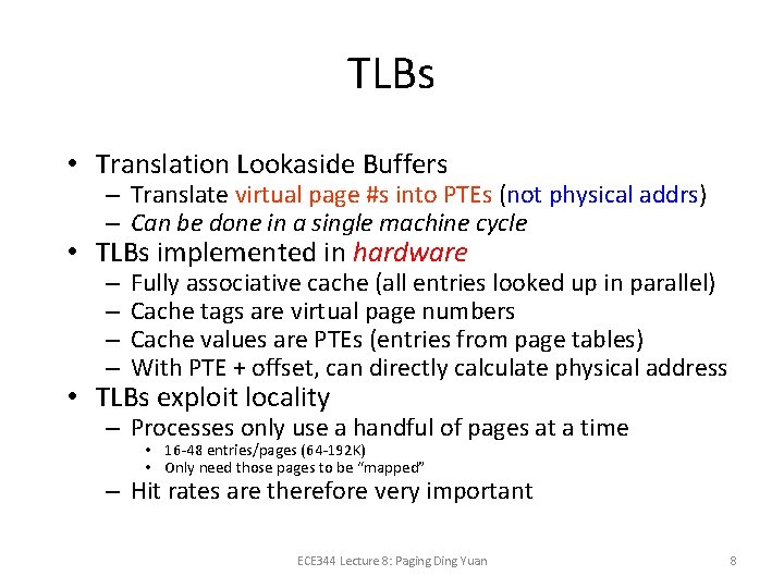 TLBs • Translation Lookaside Buffers – Translate virtual page #s into PTEs (not physical