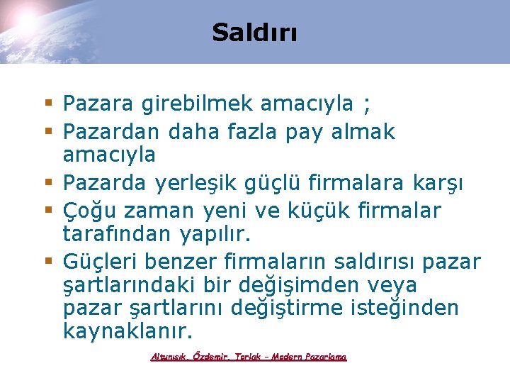 Saldırı § Pazara girebilmek amacıyla ; § Pazardan daha fazla pay almak amacıyla §