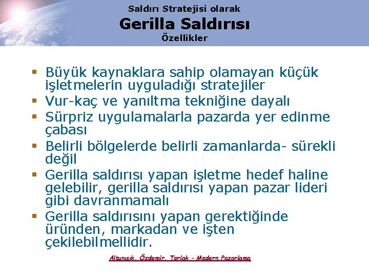 Saldırı Stratejisi olarak Gerilla Saldırısı Özellikler § Büyük kaynaklara sahip olamayan küçük işletmelerin uyguladığı