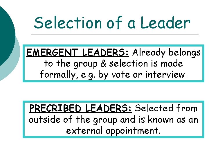 Selection of a Leader EMERGENT LEADERS: Already belongs to the group & selection is