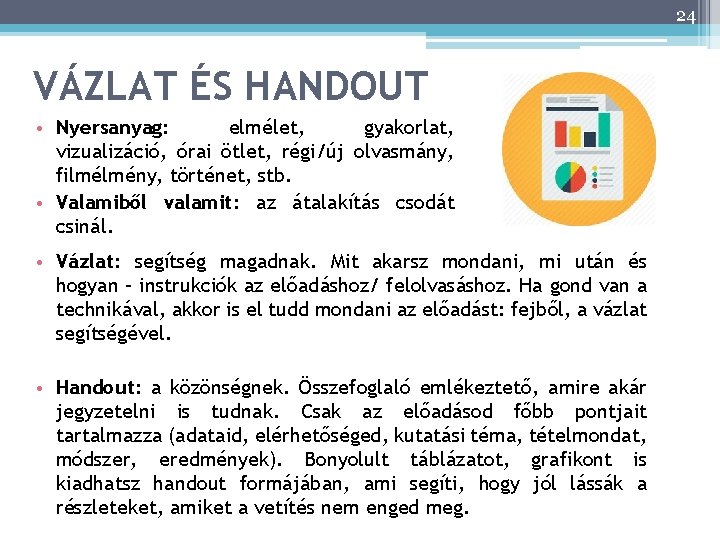 24 VÁZLAT ÉS HANDOUT • Nyersanyag: elmélet, gyakorlat, vizualizáció, órai ötlet, régi/új olvasmány, filmélmény,