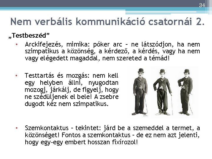 34 Nem verbális kommunikáció csatornái 2. 34 „Testbeszéd” • Arckifejezés, mimika: póker arc –