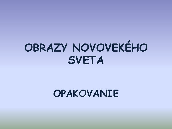 OBRAZY NOVOVEKÉHO SVETA OPAKOVANIE 