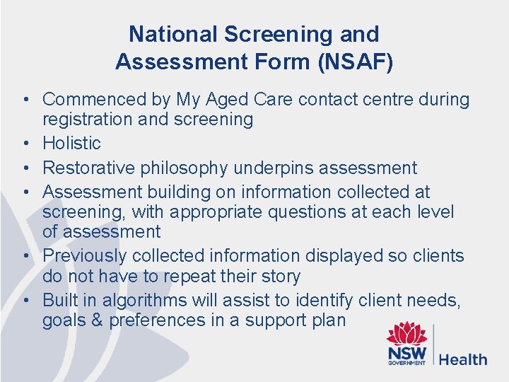 National Screening and Assessment Form (NSAF) • Commenced by My Aged Care contact centre