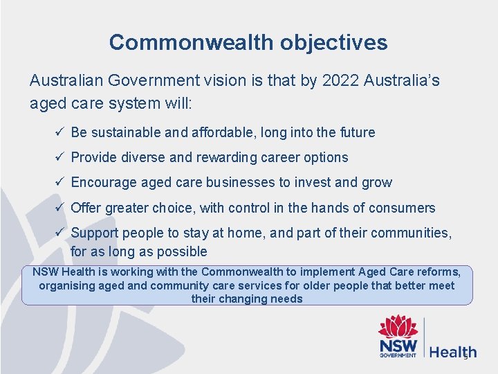 Commonwealth objectives Australian Government vision is that by 2022 Australia’s aged care system will: