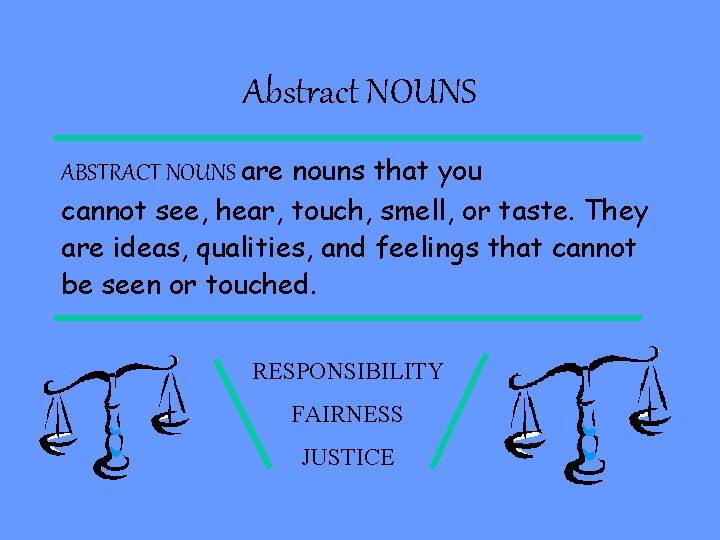 Abstract NOUNS ABSTRACT NOUNS are nouns that you cannot see, hear, touch, smell, or