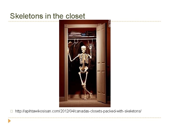 Skeletons in the closet � http: //apihtawikosisan. com/2012/04/canadas-closets-packed-with-skeletons/ 